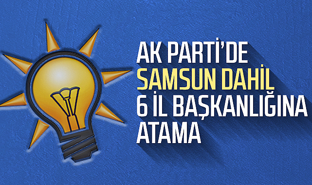 Ak Parti De Samsun Dahil Il Ba Kanl Na Atama S Yaset Samsun