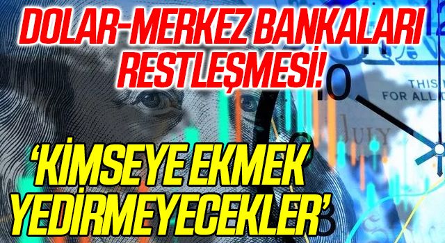 Dolar-merkez bankaları restleşmesi! İslam Memiş'ten ses getirecek yorum: Kimseye ekmek yedirmeyecekler