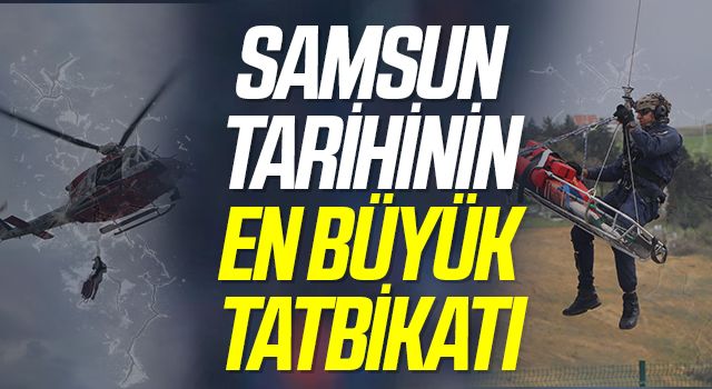 Samsun tarihinin en büyük tatbikatı: Ladik depremi prova edildi