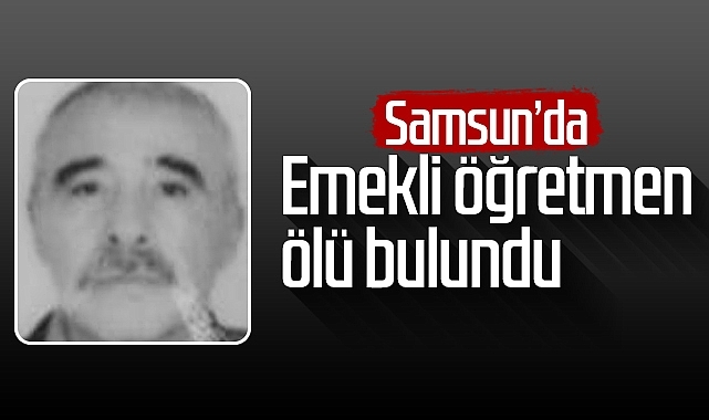 Samsun Da Emekli öğretmen ölü Bulundu AsayİŞ Samsun Hedef Halk Gazetesi İnternet Haber Sitesi