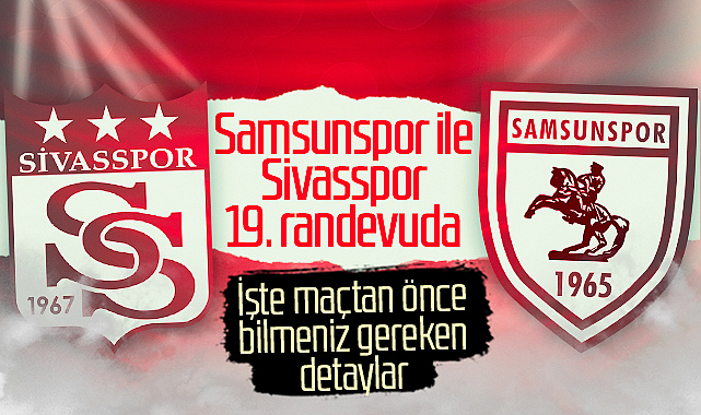 Samsunspor Ile Sivasspor 19. Randevuda! İşte Bilinmesi Gereken Detaylar ...