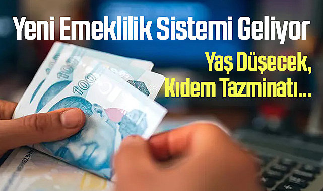 Yeni Emeklilik Sistemi Geliyor Yaş Düşecek Kıdem Tazminatı İşte Ayrıntılar Ekonomİ