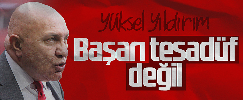 Samsunspor Başkanı Yüksel Yıldırım: Başarı Tesadüf Değil