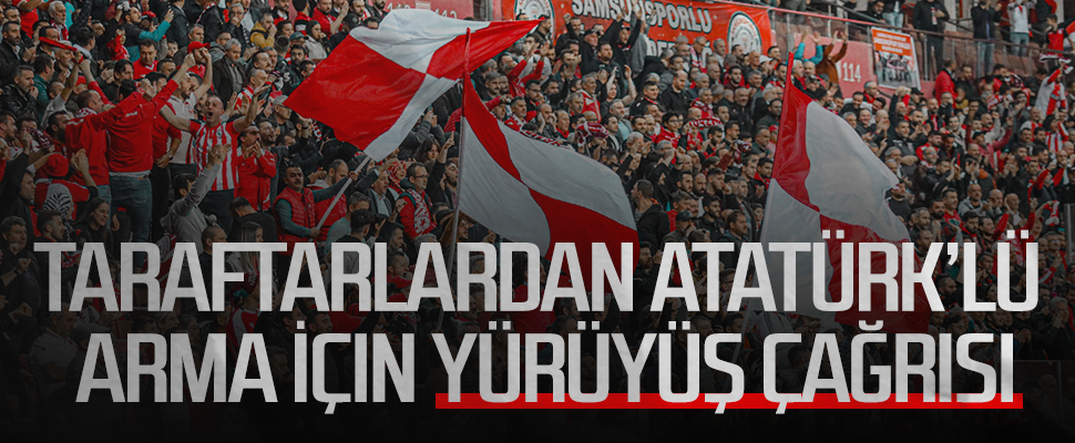 Samsunspor Taraftarlarından Atatürk'lü Arma İçin Yürüyüş Çağrısı