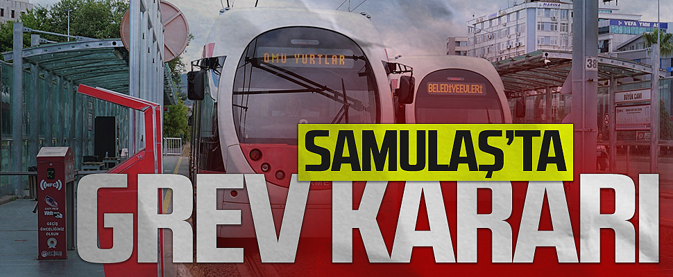 SAMULAŞ'ta grev kararı alındı 