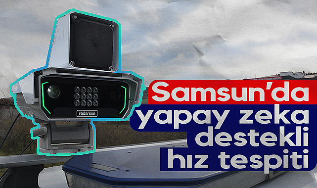 Samsun'da Yapay Zeka Destekli Hız Tespiti