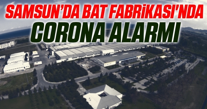 Samsun'da BAT Fabrikası'nda Corona Alarmı - SAMSUN HABER - Samsun Hedef ...