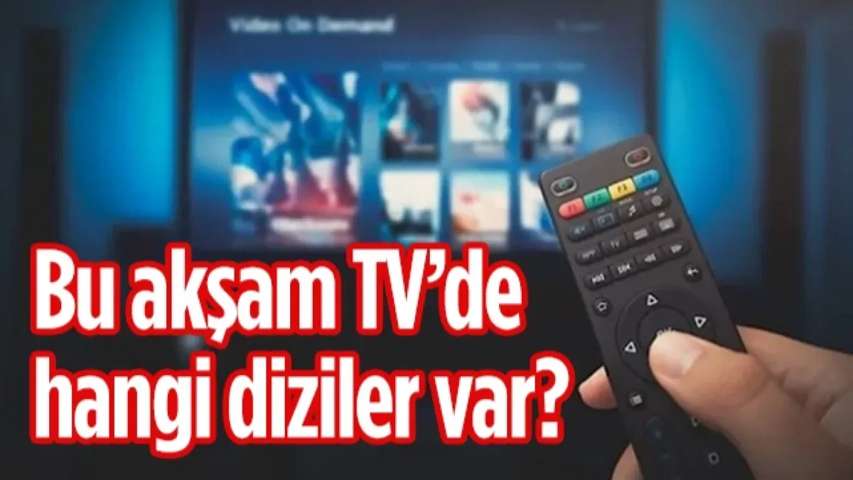 19 Haziran 2026 Cuma yayın akışı: Bu akşam hangi diziler var?