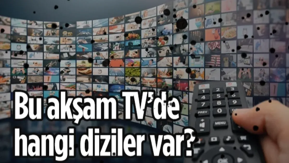24 Haziran 2026 Çarşamba TV yayın akışı: Bu akşam hangi diziler var?