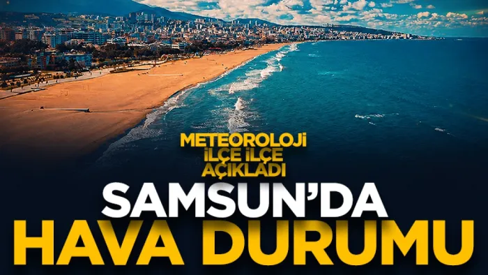 5 Haziran'da Samsun'da hava nasıl olacak?