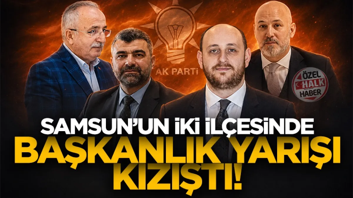 Samsun'da AK Parti'nin Çarşamba ve Terme ilçelerinde başkanlık yarışı kızıştı