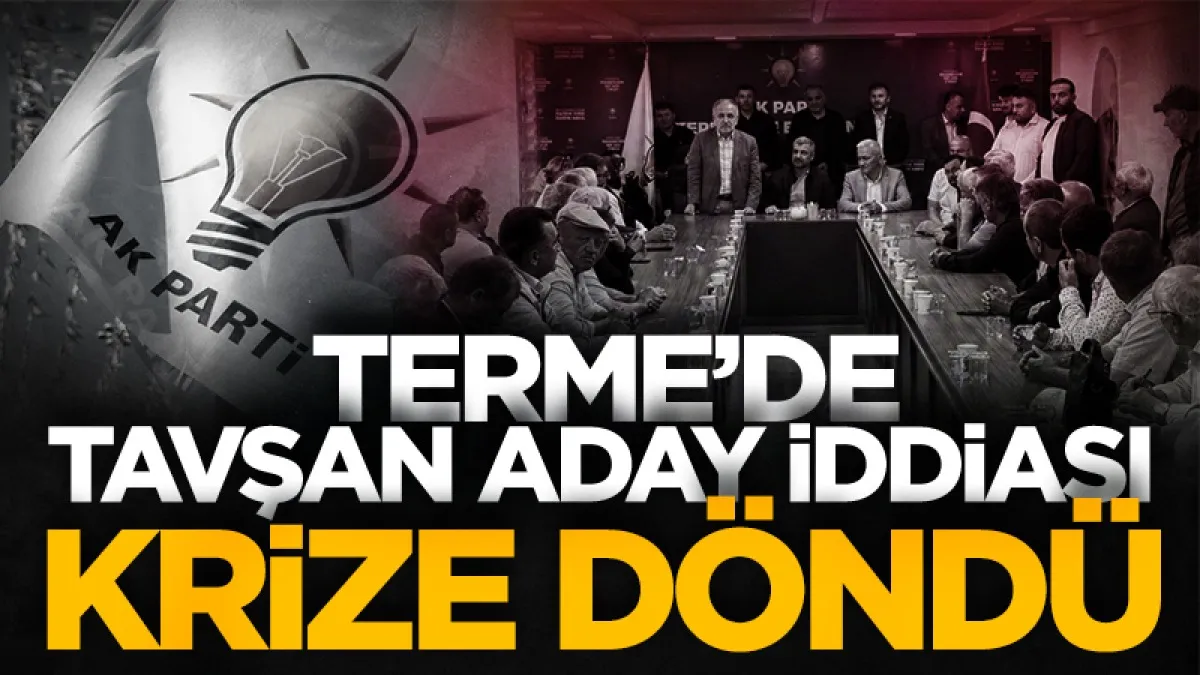 AK Parti Terme’de ‘tavşan aday’ iddiası krize döndü!