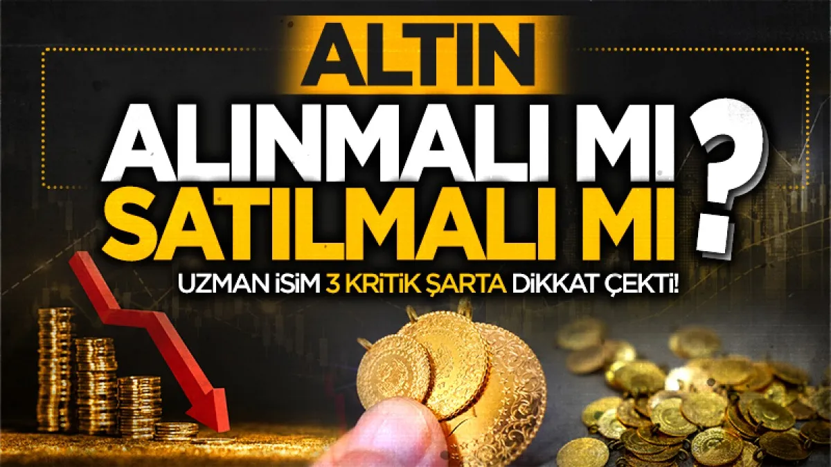 Altın alınmalı mı satılmalı mı: Kerem Aksoy'dan 3 kritik şart uyarısı