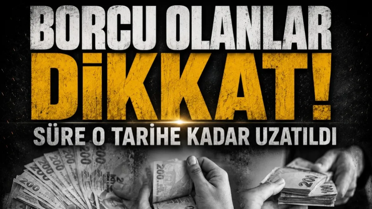 Borcu olanlar dikkat! Süre o tarihe kadar uzatıldı