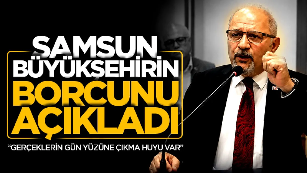 CHP Grup Başkanvekili Atila Tekcan: Samsun Büyükşehir Belediyesi’nin Hazine’ye borcu 1,5 milyar TL