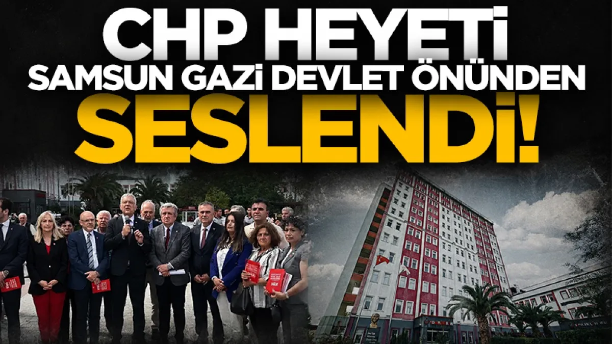 CHP heyeti Samsun Gazi Devlet Hastanesi önünden seslendi: Satmaya gerek yok sağlıkta kaynak var