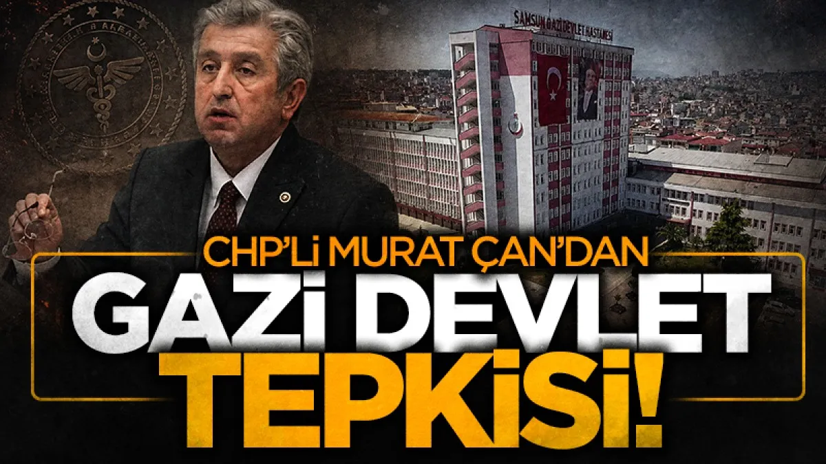 CHP Samsun Milletvekili Murat Çan'dan Gazi Devlet tepkisi!