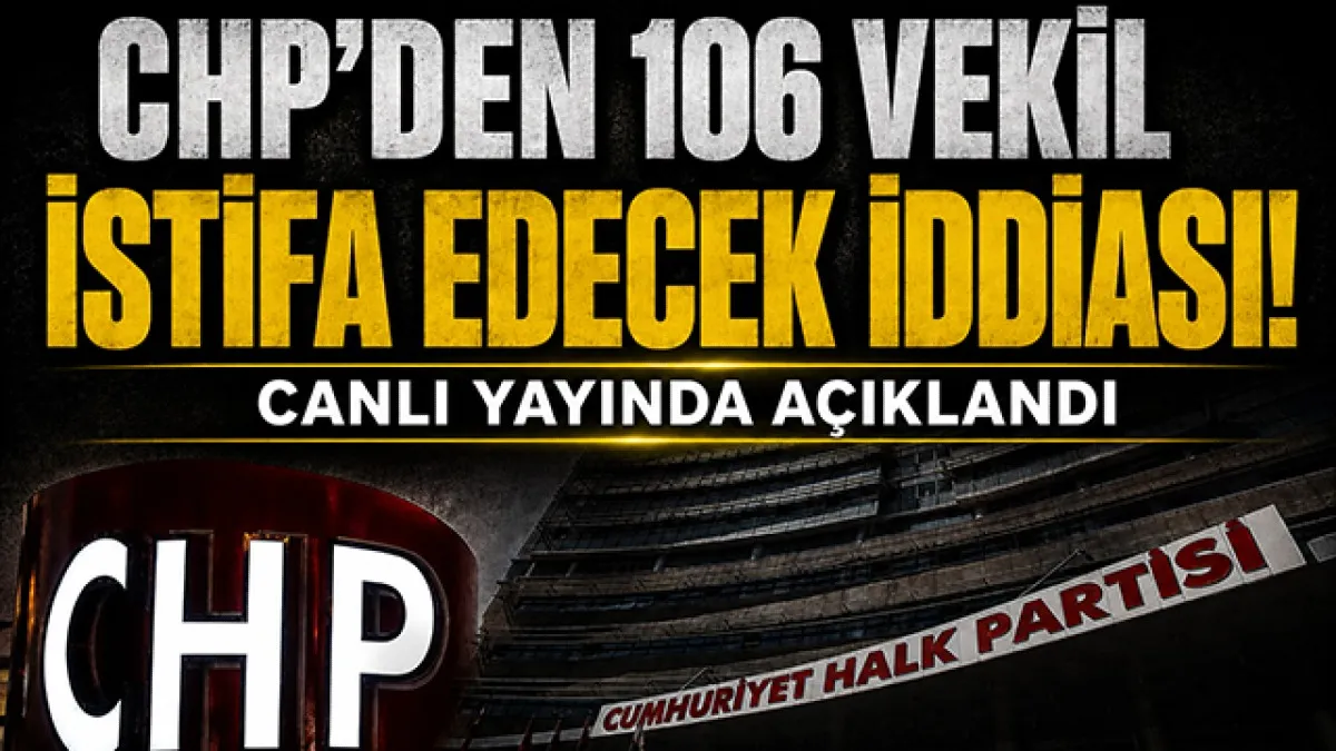 CHP'den 106 vekil istifa edecek iddiası! Canlı yayında tarih bile verildi