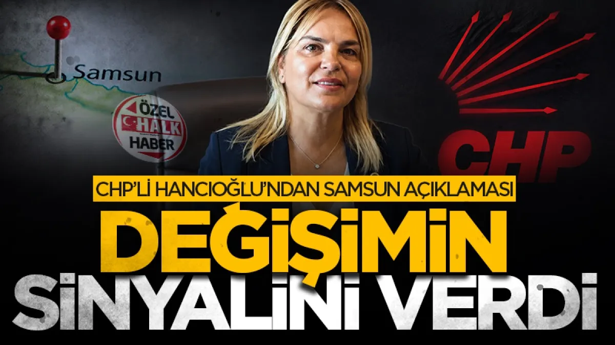 CHP’li Neslihan Hancıoğlu’ndan Samsun açıklaması: Değişimin sinyalini verdi