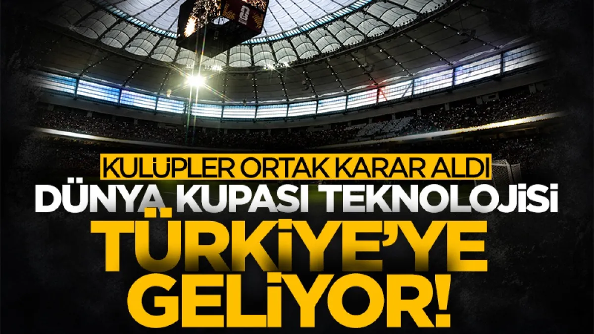 Dünya Kupası teknolojisi Süper Lig'e geliyor! Kulüpler ortak karar aldı