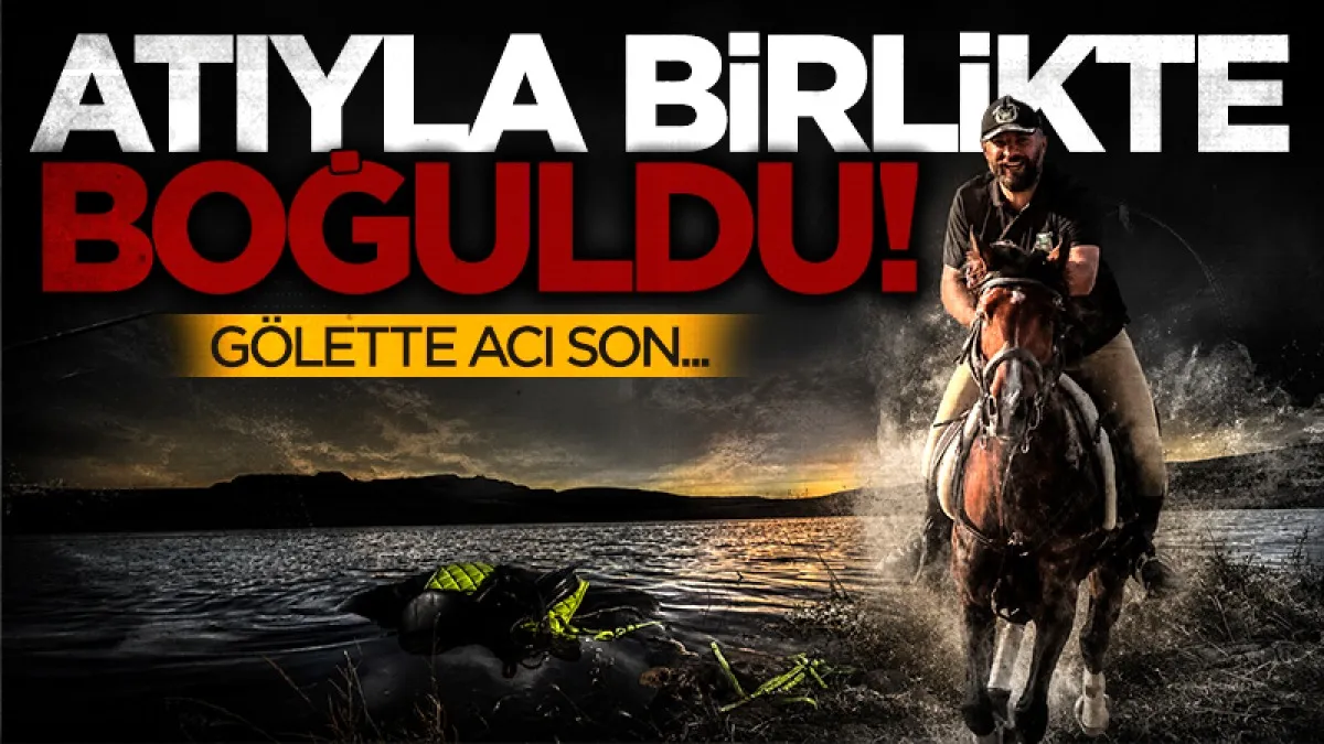 Eskişehir’de atıyla birlikte gölete giren kişi boğuldu: Atı telef oldu!