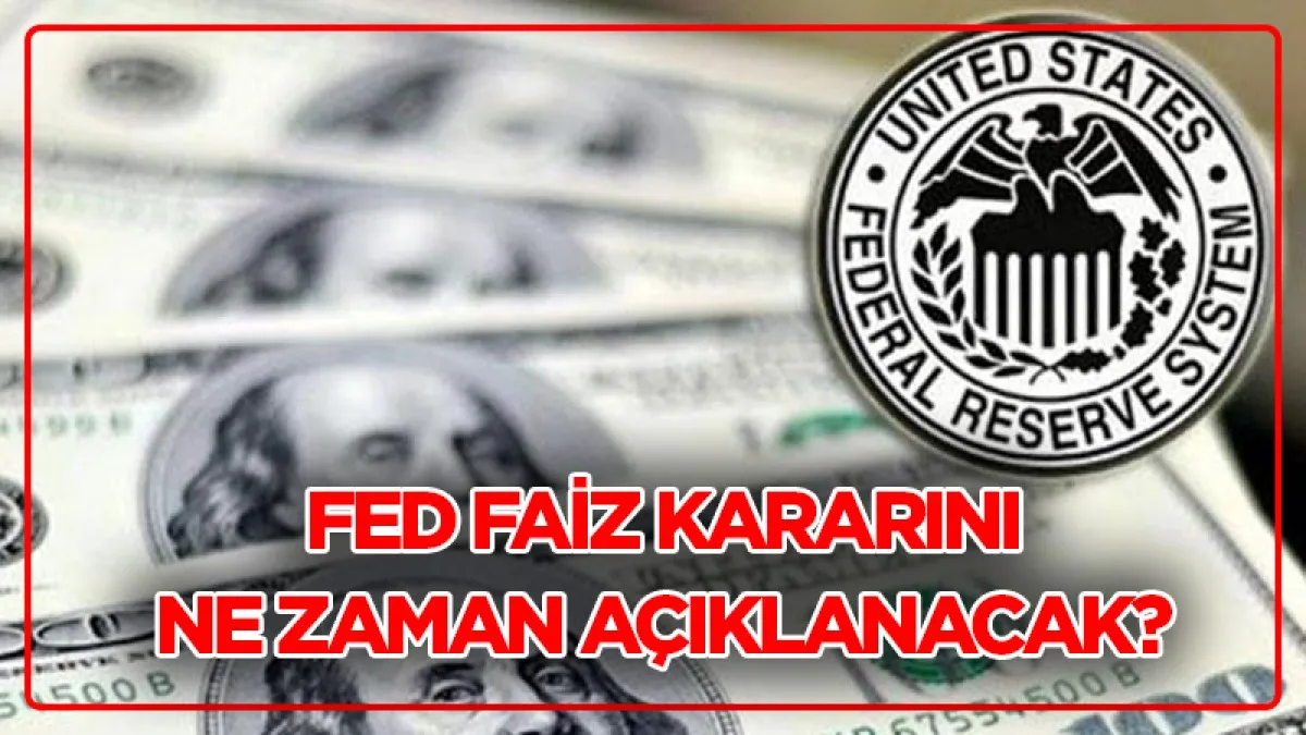 Fed faiz kararı ne zaman, saat kaçta açıklanacak? Fed faiz kararı sonrası altın, borsa ne olur?