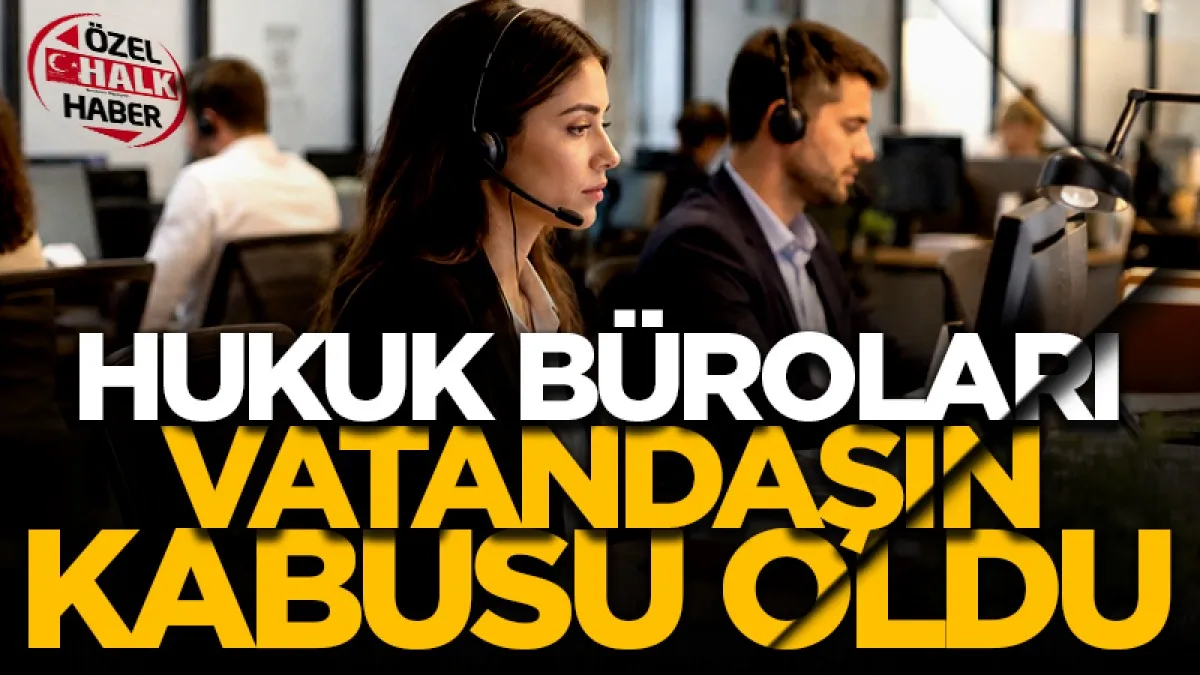 Hukuk büroları vatandaşın kabusu oldu!
