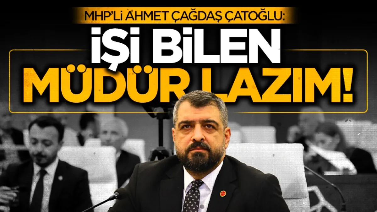 İlkadım Belediyesi MHP Meclis Üyesi Ahmet Çağdaş Çatoğlu: İşi bilen müdür lazım!
