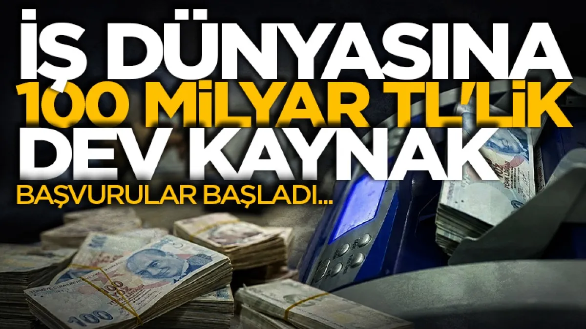 İş dünyasına 100 milyar liralık dev kaynak! Başvurular başladı...