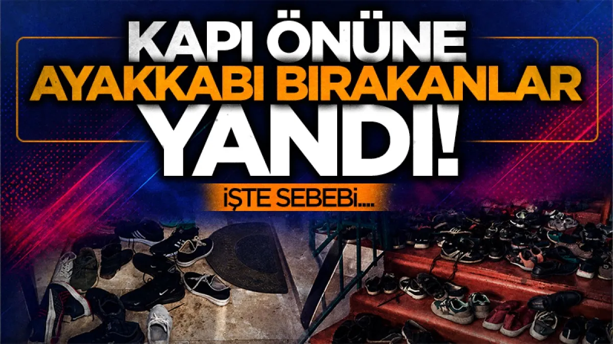 Kapı önüne ayakkabı bırakanlar yandı! İşte sebebi...
