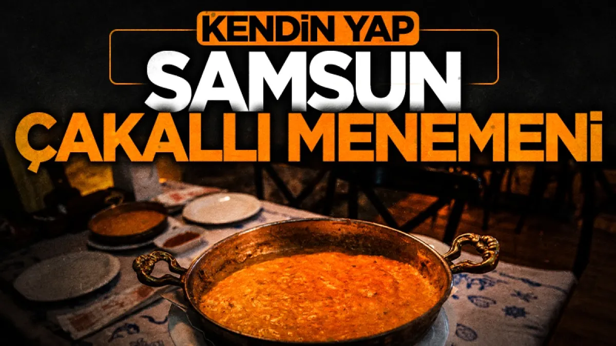 Kendin yap: Samsun’un Efsane Lezzeti Çakallı Menemeni
