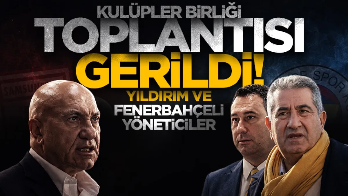 Kulüpler Birliği toplantısı gerildi: Samsunspor Başkanı Yüksel Yıldırım ve Fenerbahçeli yöneticiler...