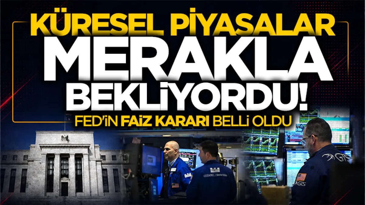 Küresel piyasalar merakla bekliyordu! Fed'in faiz kararı belli oldu