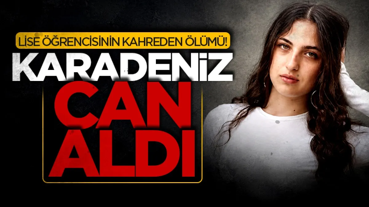 Karadeniz can aldı! Lise öğrencisinin kahreden ölümü