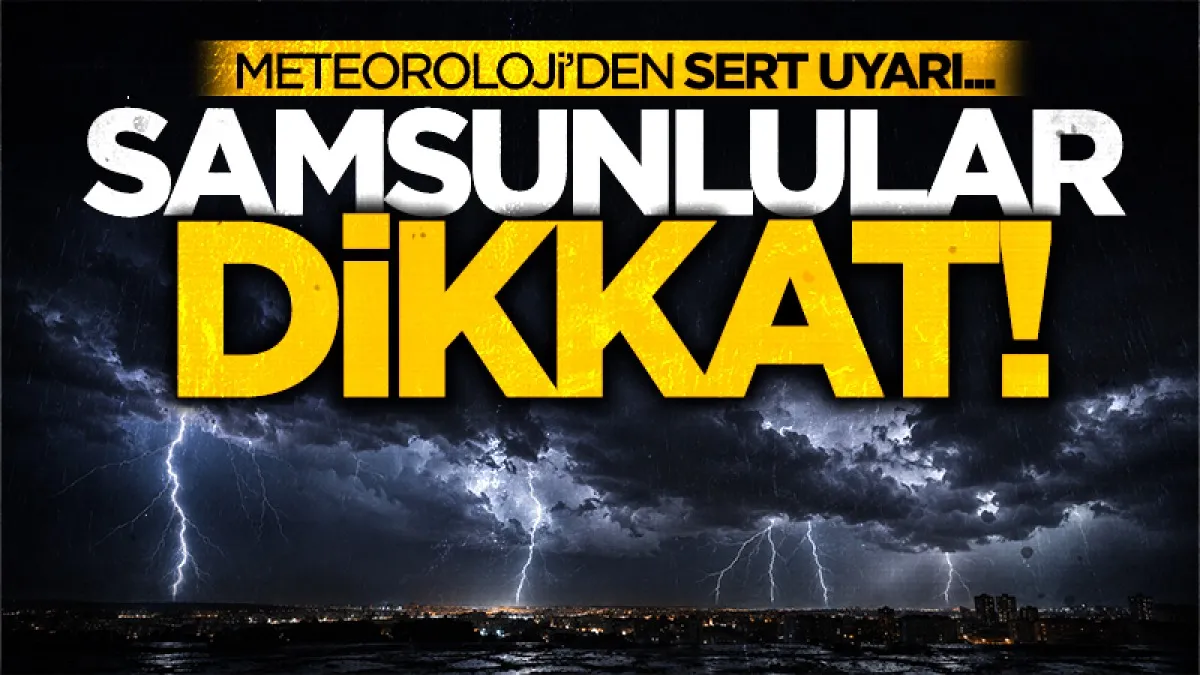 Meteoroloji Samsun için yağış uyarısı yaptı: Gök gürültülü sağanak bekleniyor