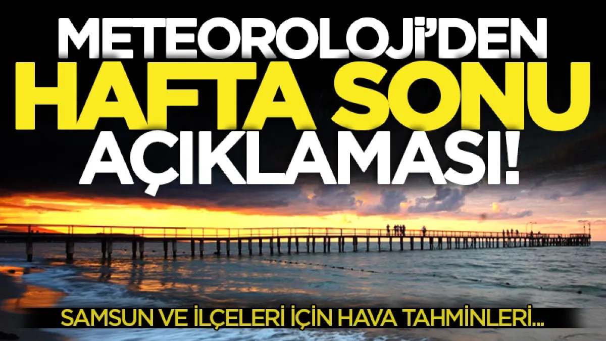 Meteoroloji'den pazar günü uyarısı: Samsun'da ilçe ilçe hava durumu tahmini