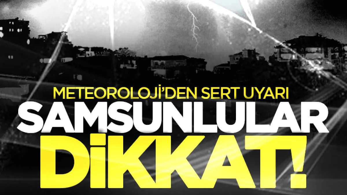 Meteoroloji'den uyarı geldi: Samsun hava durumu!