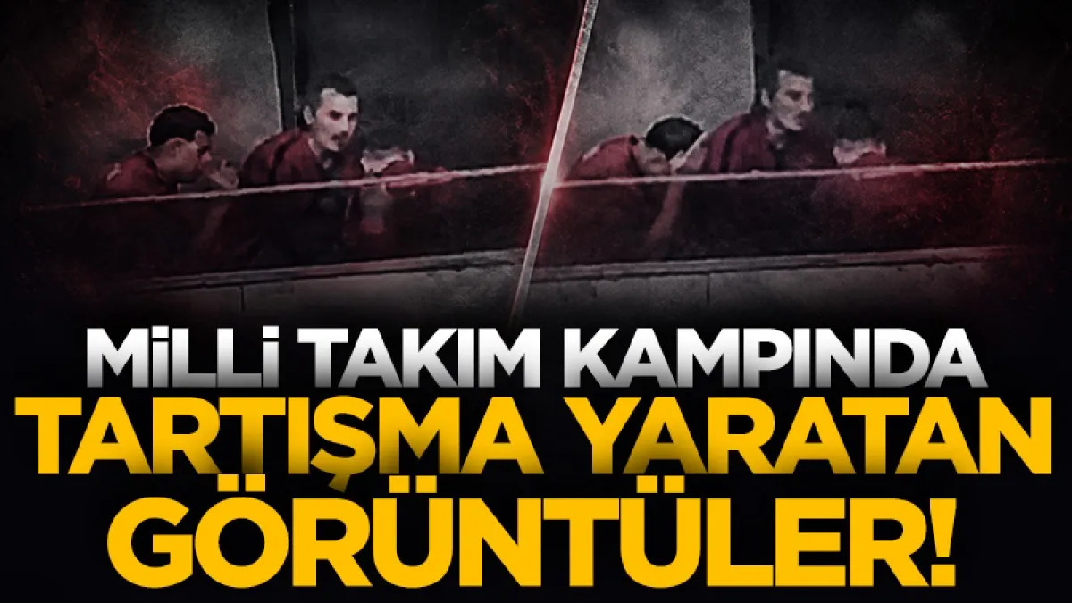 Milli takım kampındaki görüntüler tartışma yarattı