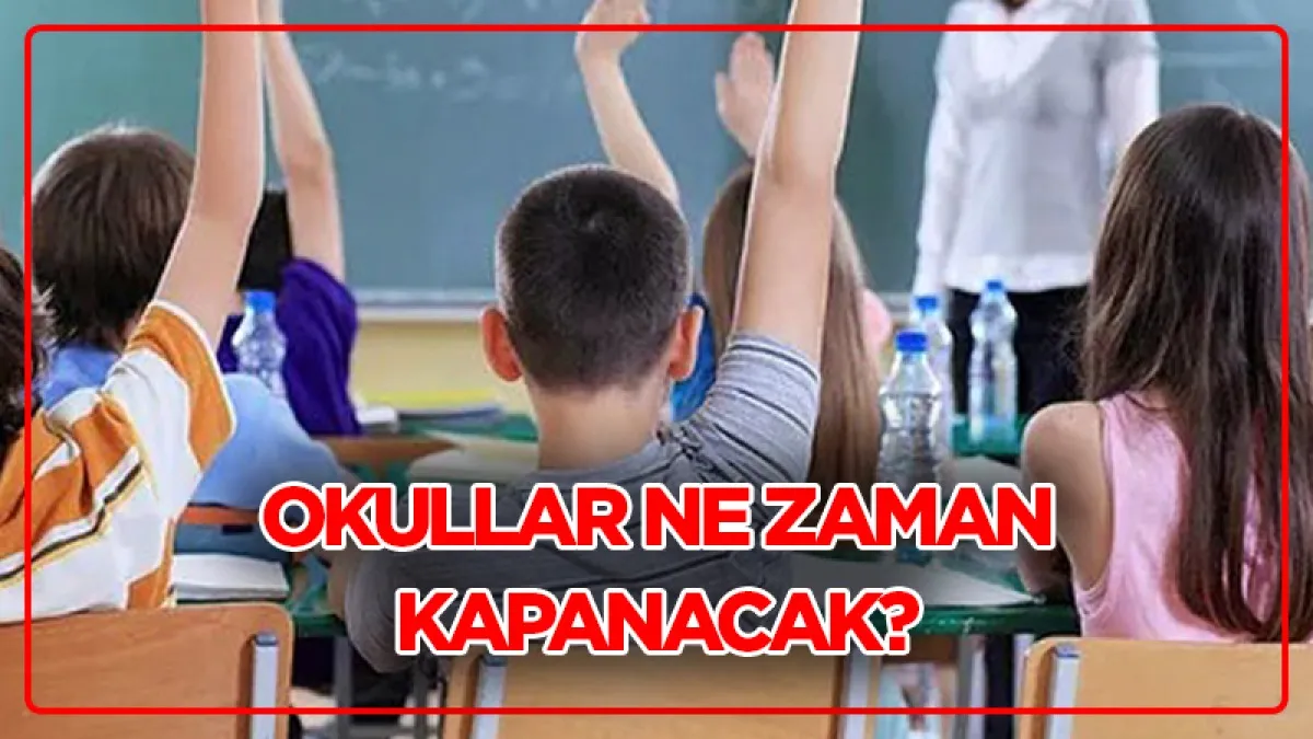 Okullar ne zaman kapanacak? Yaz tatili hangi gün başlıyor? Okulların kapanmasına kaç gün kaldı?