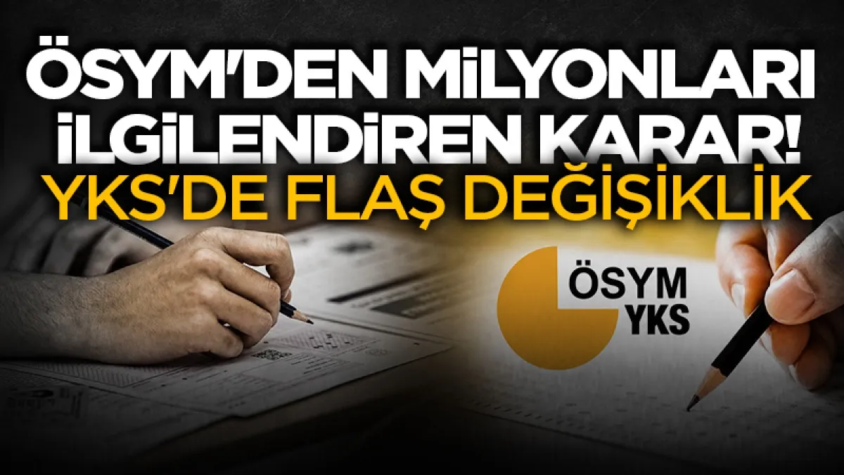 ÖSYM'den milyonları ilgilendiren karar: YKS'de o sorular hakkında flaş değişiklik