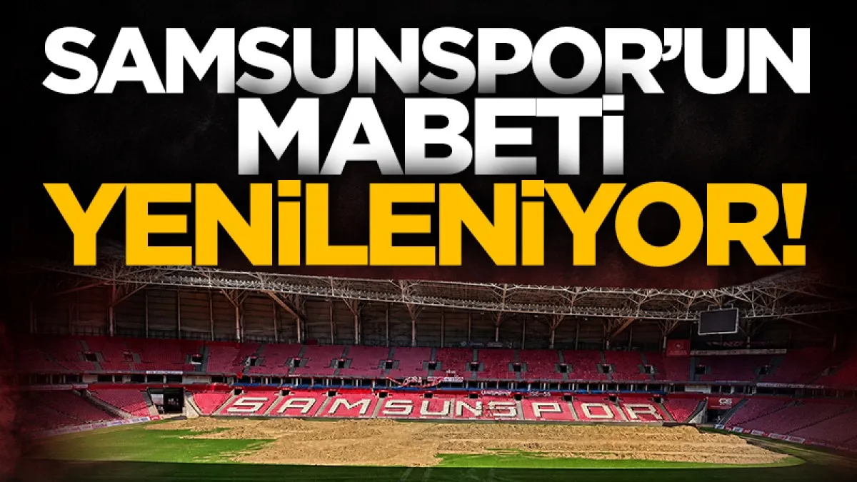 Samsun 19 Mayıs Stadyumu’nda yenileme çalışmaları sürüyor