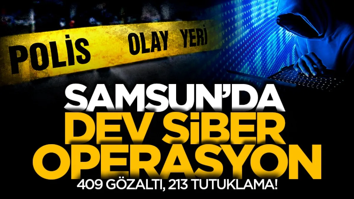 Samsun dahil 29 ilde dev siber operasyonu: 409 gözaltı, 213 tutuklama!
