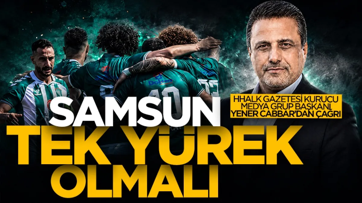 Samsun Halk Gazetesi Kurucu Medya Grup Başkanı Yener Cabbar'dan çağrı: Çarşambaspor finalde, Samsun tek yürek olmalı