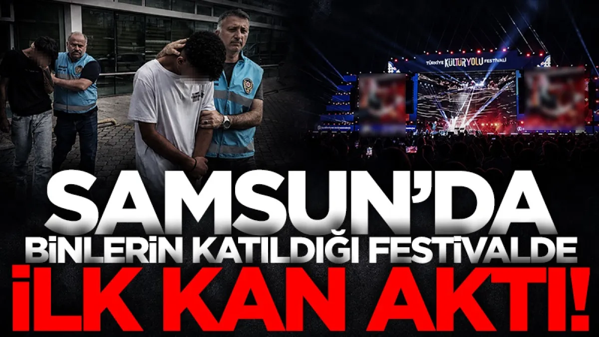 Samsun Kültür Yolu Festivali'nde ilk kan aktı