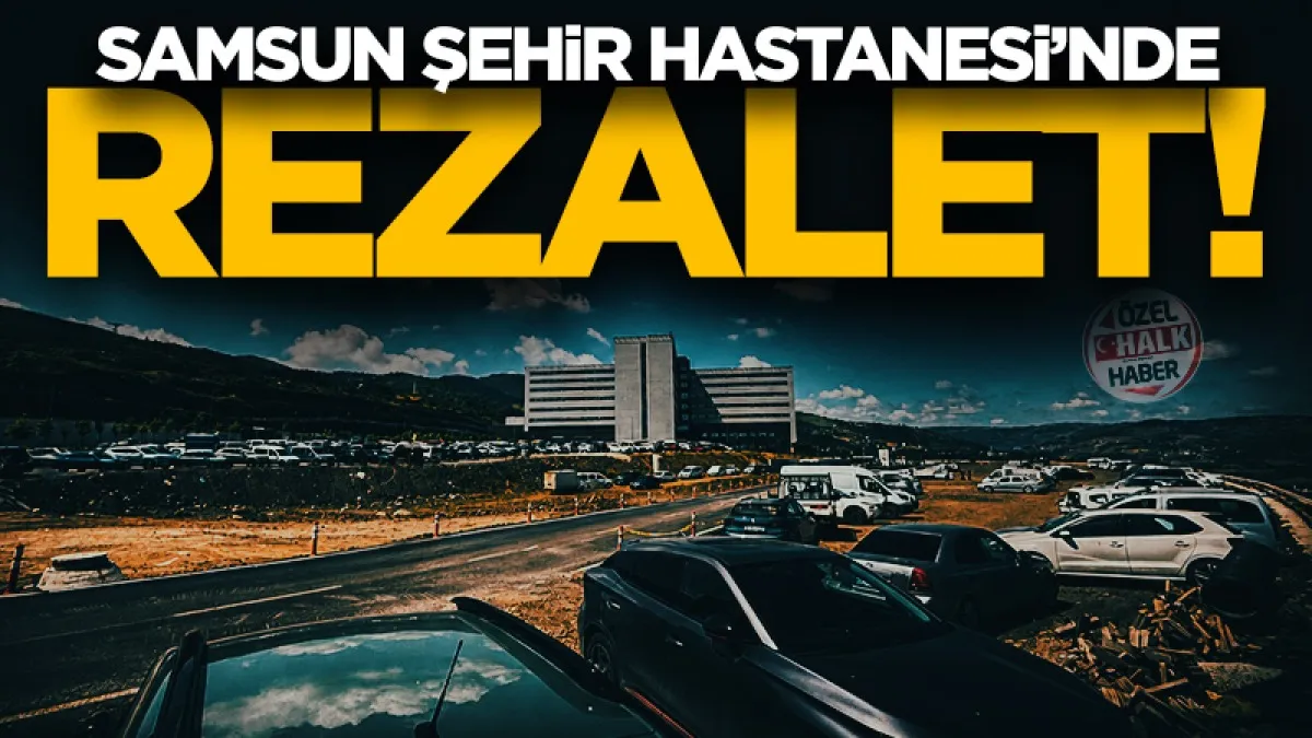 Samsun Şehir Hastanesi'nde otopark rezaleti!