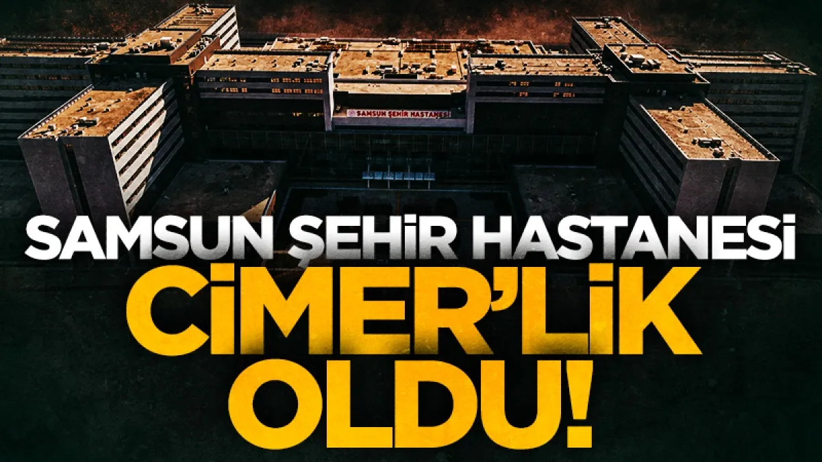 Samsun Şehir Hastanesi’nde personelden CİMER başvurusu