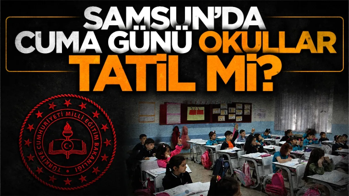 Samsun’da 12 Haziran'da okullar tatil mi? Cuma günü ders var mı?