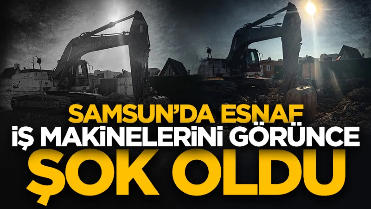 Samsun'da Bungalov esnafı iş makinelerini görünce şok oldu