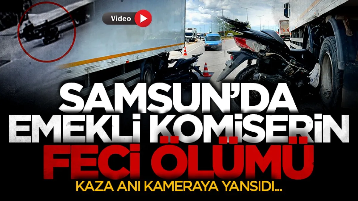 Samsun'da emekli komiserin feci ölümü: Kaza anı kameraya yansıdı