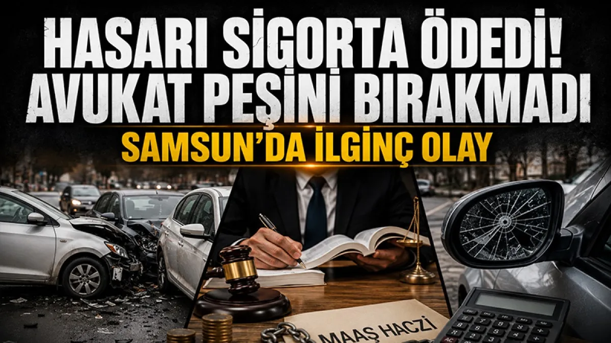 Samsun’da ilginç olay: Hasarı sigorta ödedi! Avukat peşini bırakmadı